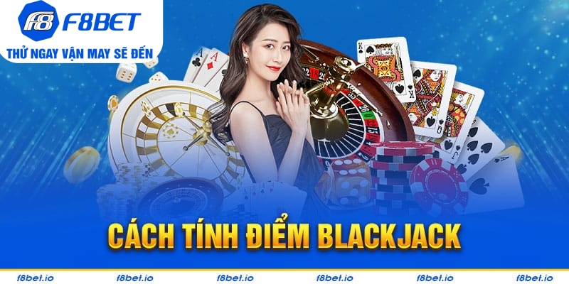 Cách tính điểm trong trò chơi blackjack