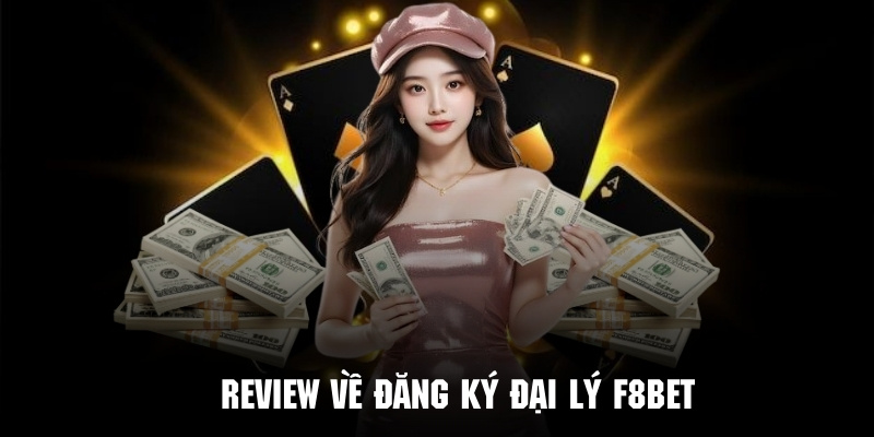 Khám phá chương trình đăng ký đại lý F8bet đình đám